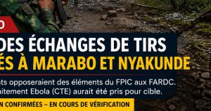 ITURI : DE VIOLENTS AFFRONTEMENTS ENTRE LE FPIC ET LES FARDC SIGNALÉS À MARABO ET NYANKUNDE, UN CTE ATTAQUÉ