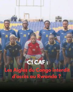 Les Aigles du Congo–APR : Kigali ferme-t-il ses portes aux Congolais à cause d’Ebola ? Le club dément